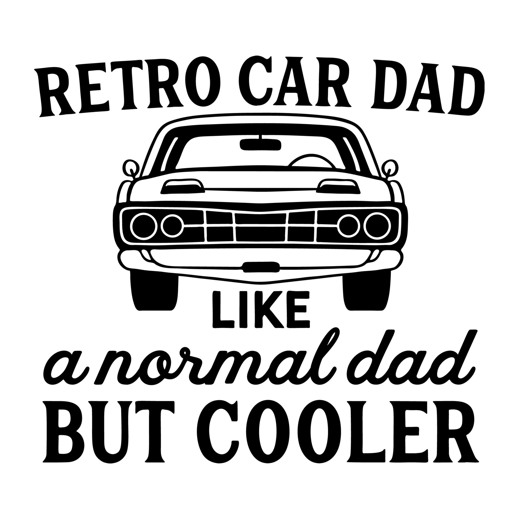 Retro Car Dad Like A Normal Dad But Cooler SVG design for Cricut, Silhouette, laser cutting, vinyl, sublimation, car lover crafts, and DIY projects.