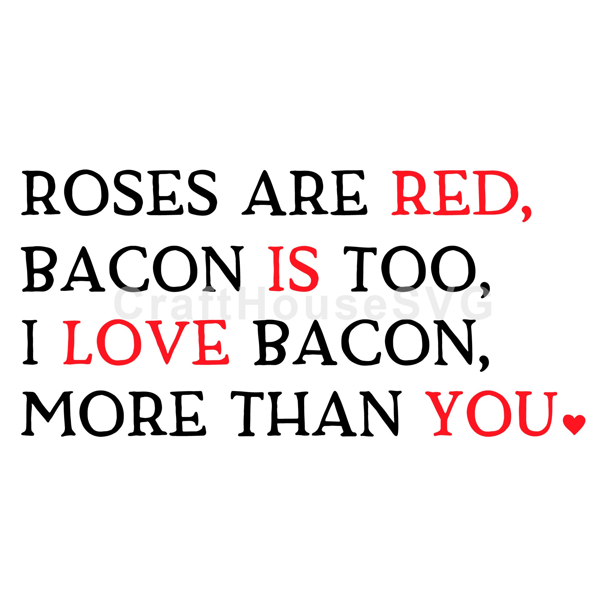 Roses are red bacon is too I love bacon more than you SVG | M43F35