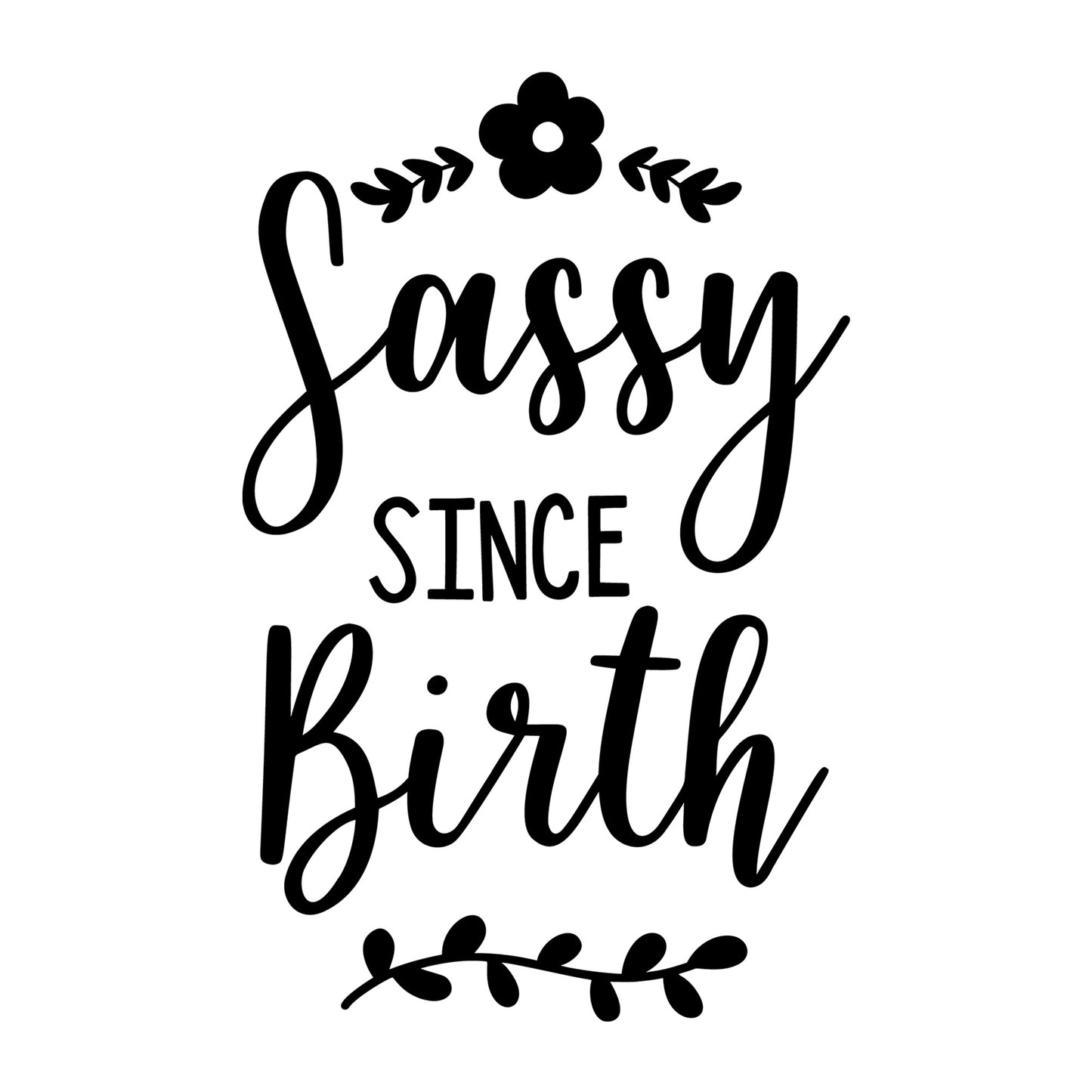 Sassy Since Birth SVG