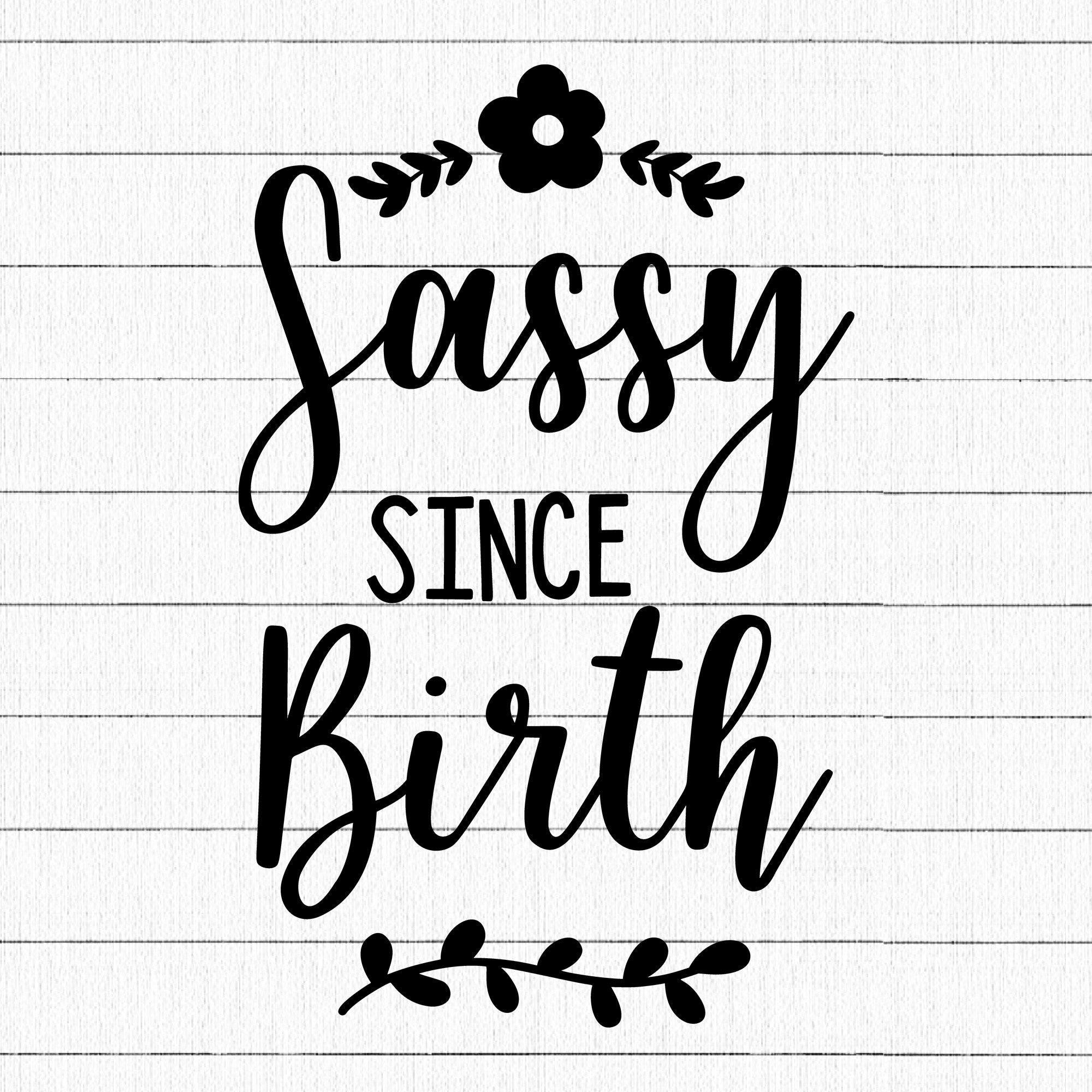 Sassy Since Birth SVG | M17F17