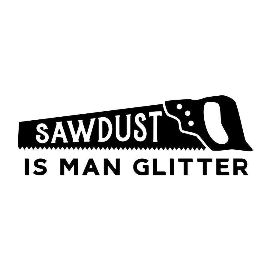 Sawdust is man glitter SVG