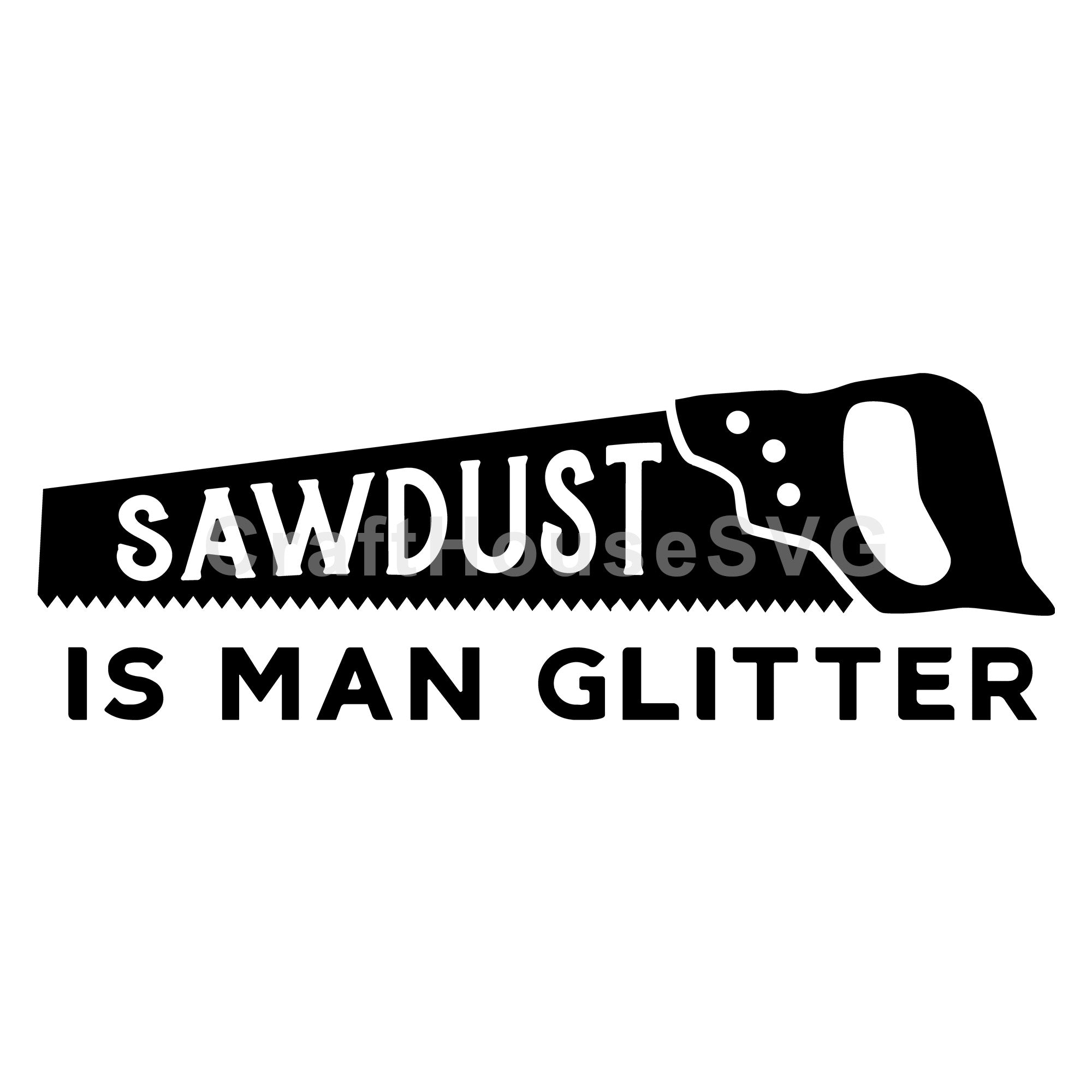 Sawdust is man glitter SVG | M50F | Dad SVG cut file