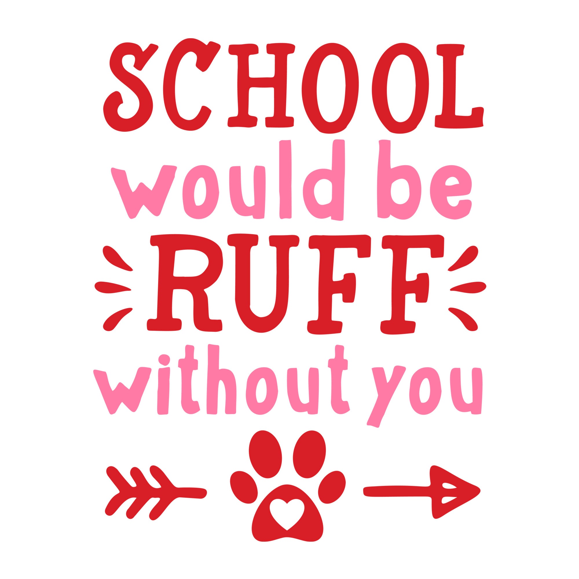 School Would Be Ruff Without You SVG design for Cricut, Silhouette, laser cutting, vinyl, sublimation, and Valentine pet craft projects.