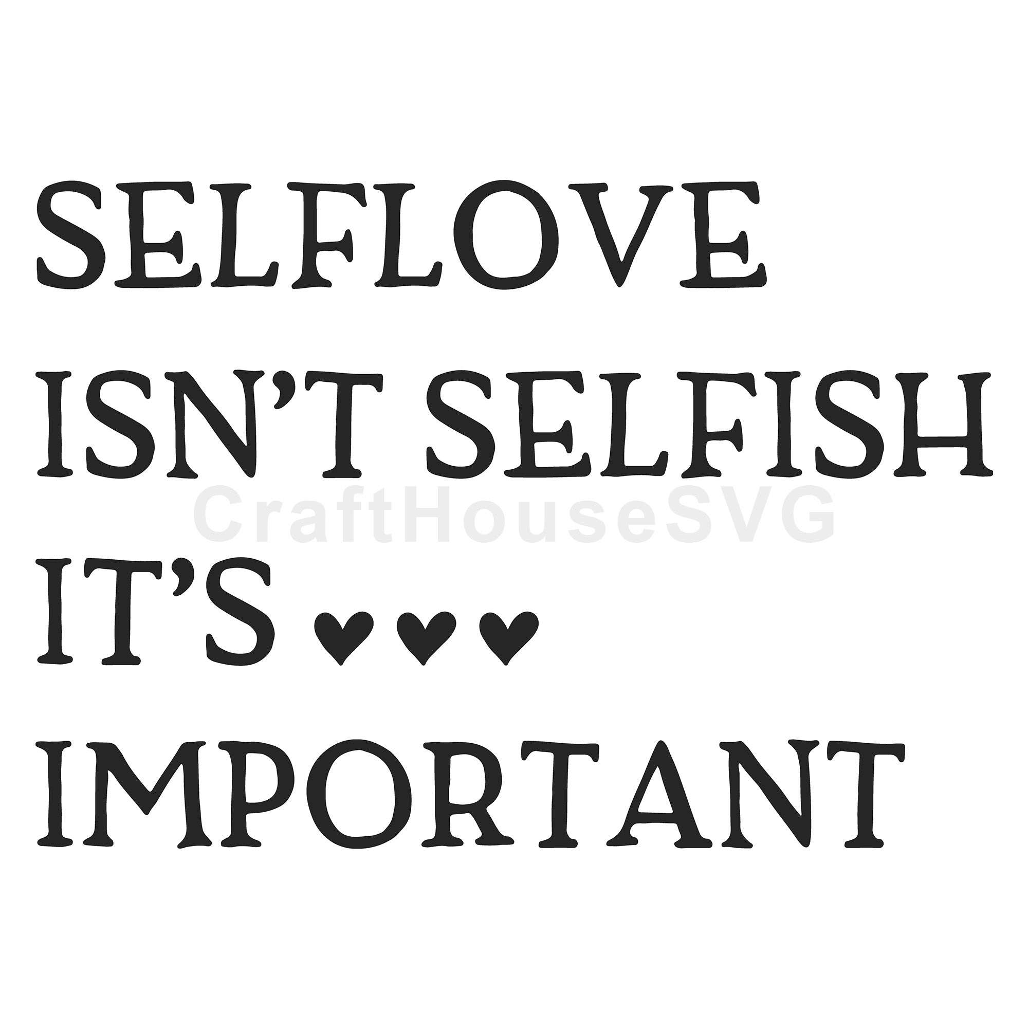 Self love isn't selfish its important SVG