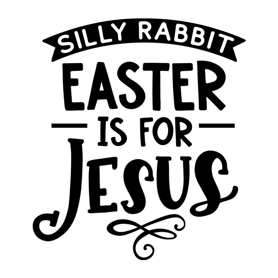 Silly Rabbit Easter is for Jesus SVG design for Cricut, Silhouette, laser cutting, vinyl, sublimation, Easter shirts, signs, decals, mugs, and DIY craft projects.
