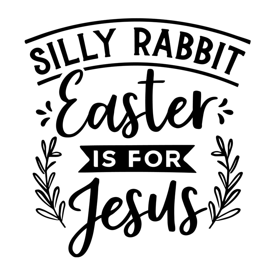 Silly rabbit Easter is for Jesus SVG