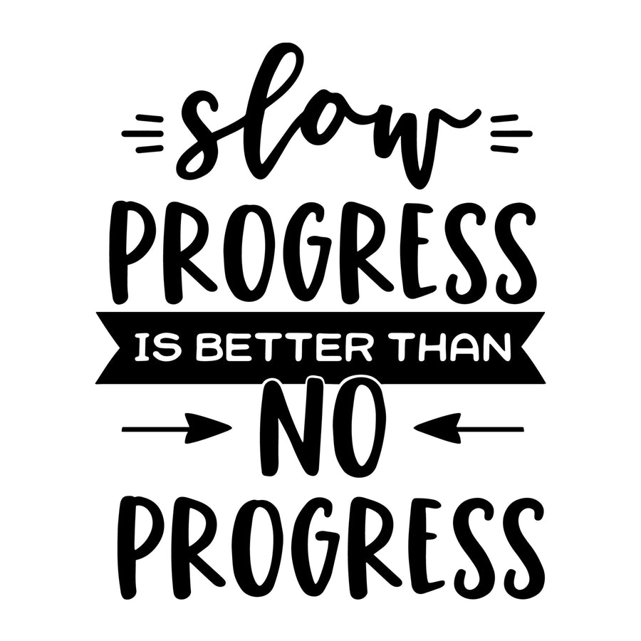Slow progress is better than no progress SVG for Cricut, Silhouette, laser cutting, vinyl and DIY crafts.