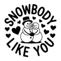 Snowbody Like You SVG
