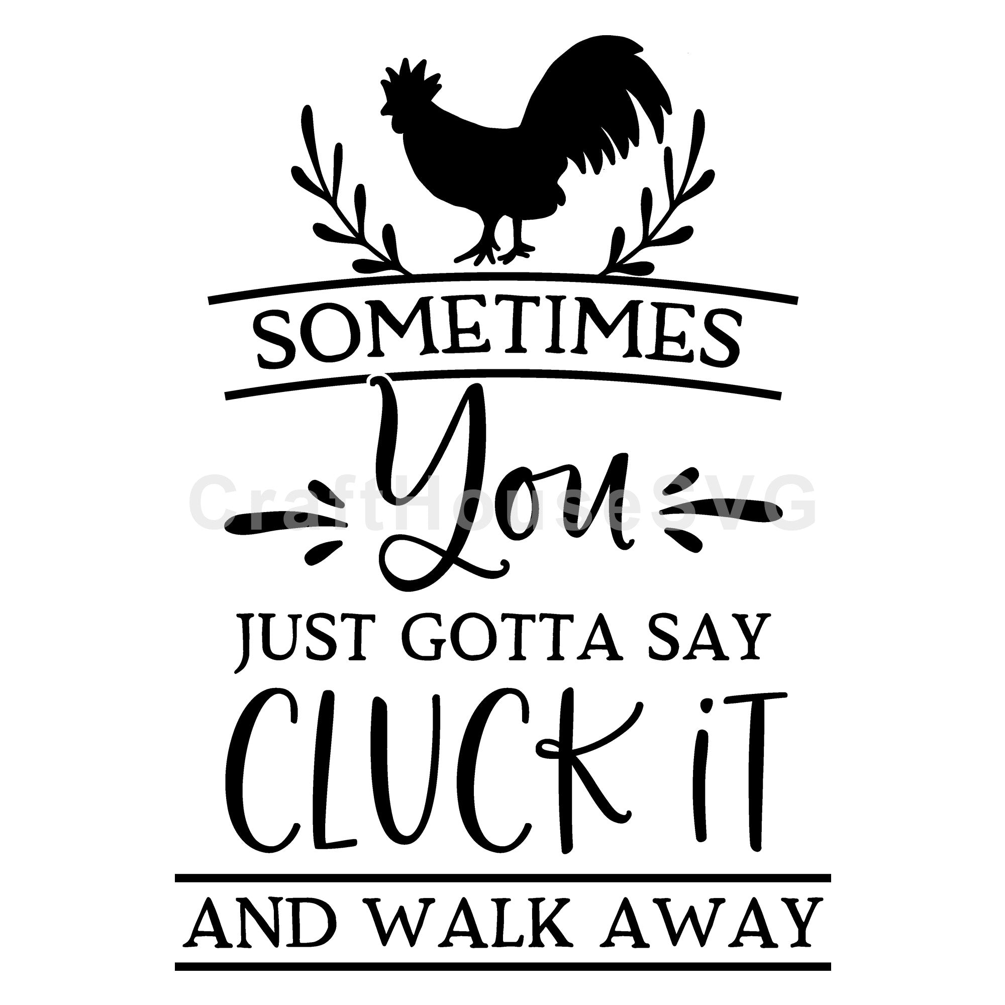 Sometimes you just gotta say cluck it and walk away SVG