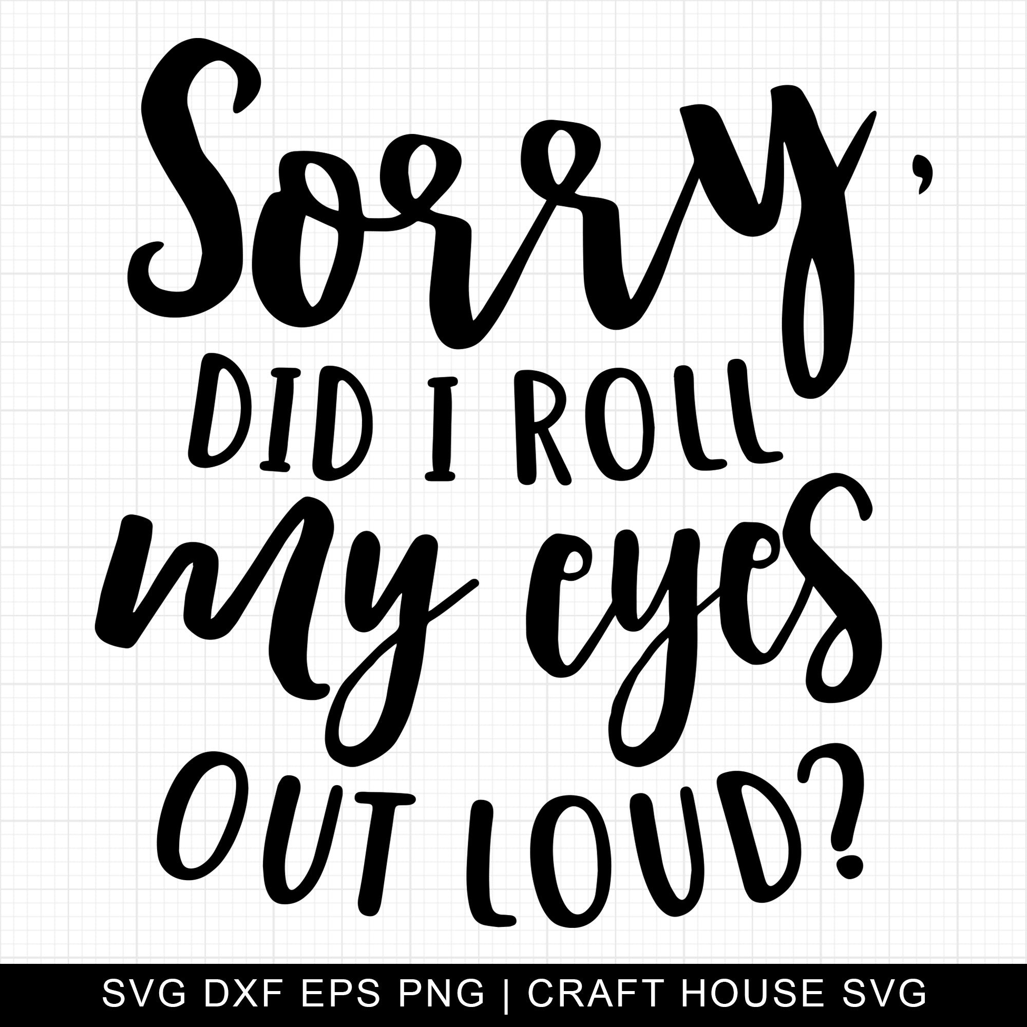 Sorry did I roll my eyes out loud SVG | M4F20