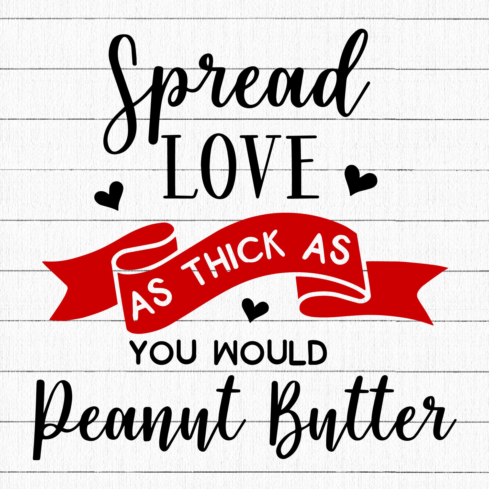 Spread Love As Thick As You Would Peanut Butter SVG | M19F35