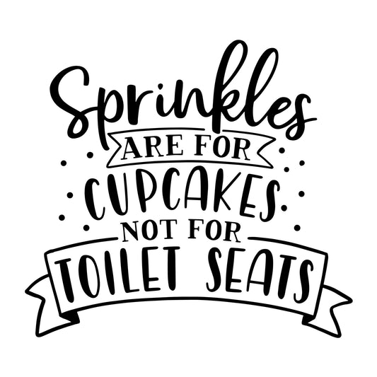 Sprinkles are for cupcakes not for toilet seats SVG