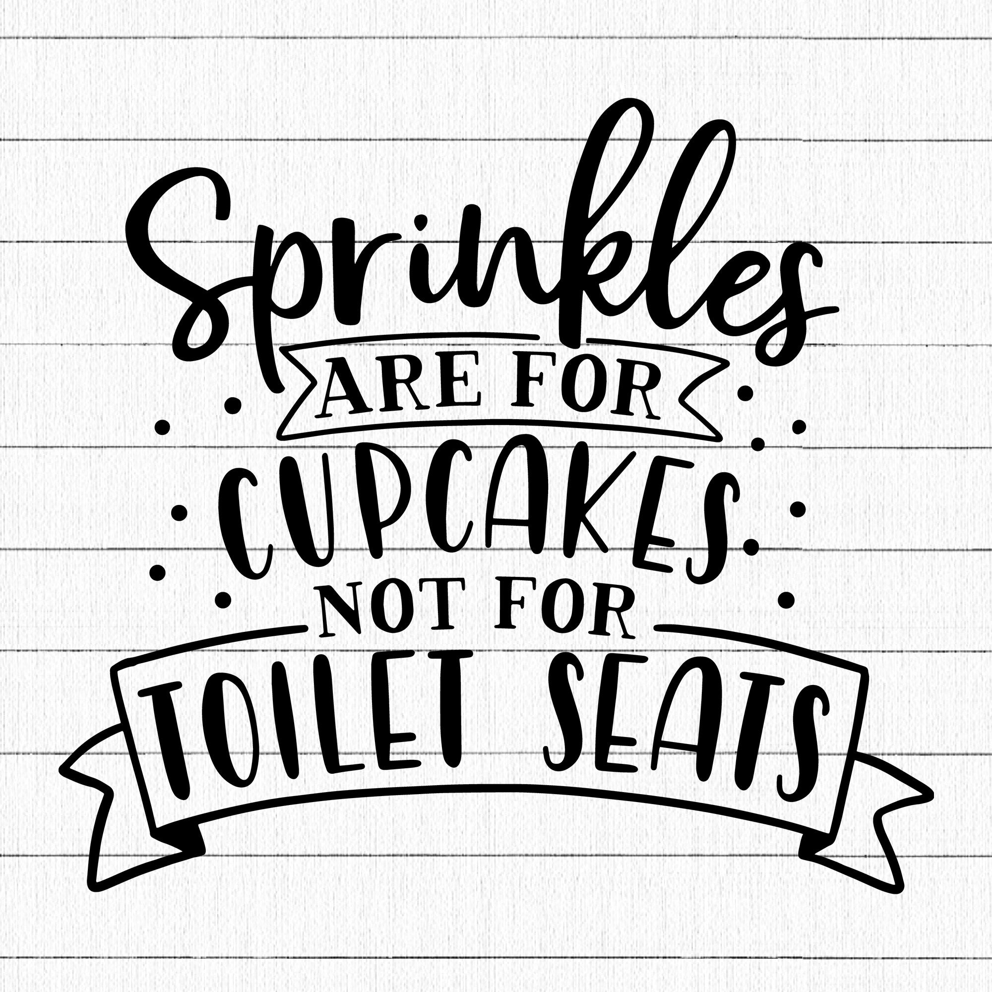 Sprinkles are for cupcakes not for toilet seats SVG | M32F14