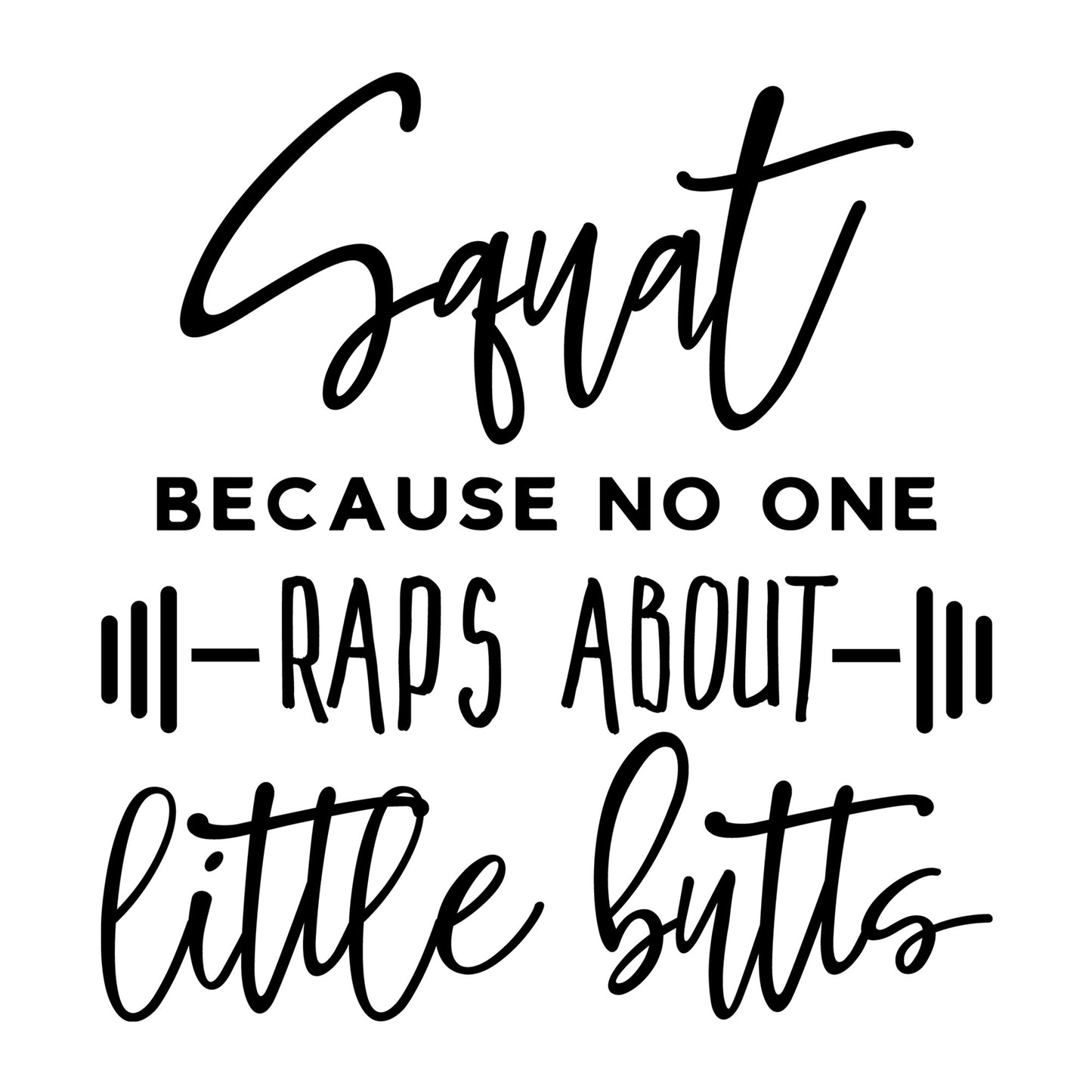Squat because no one raps about little butts SVG