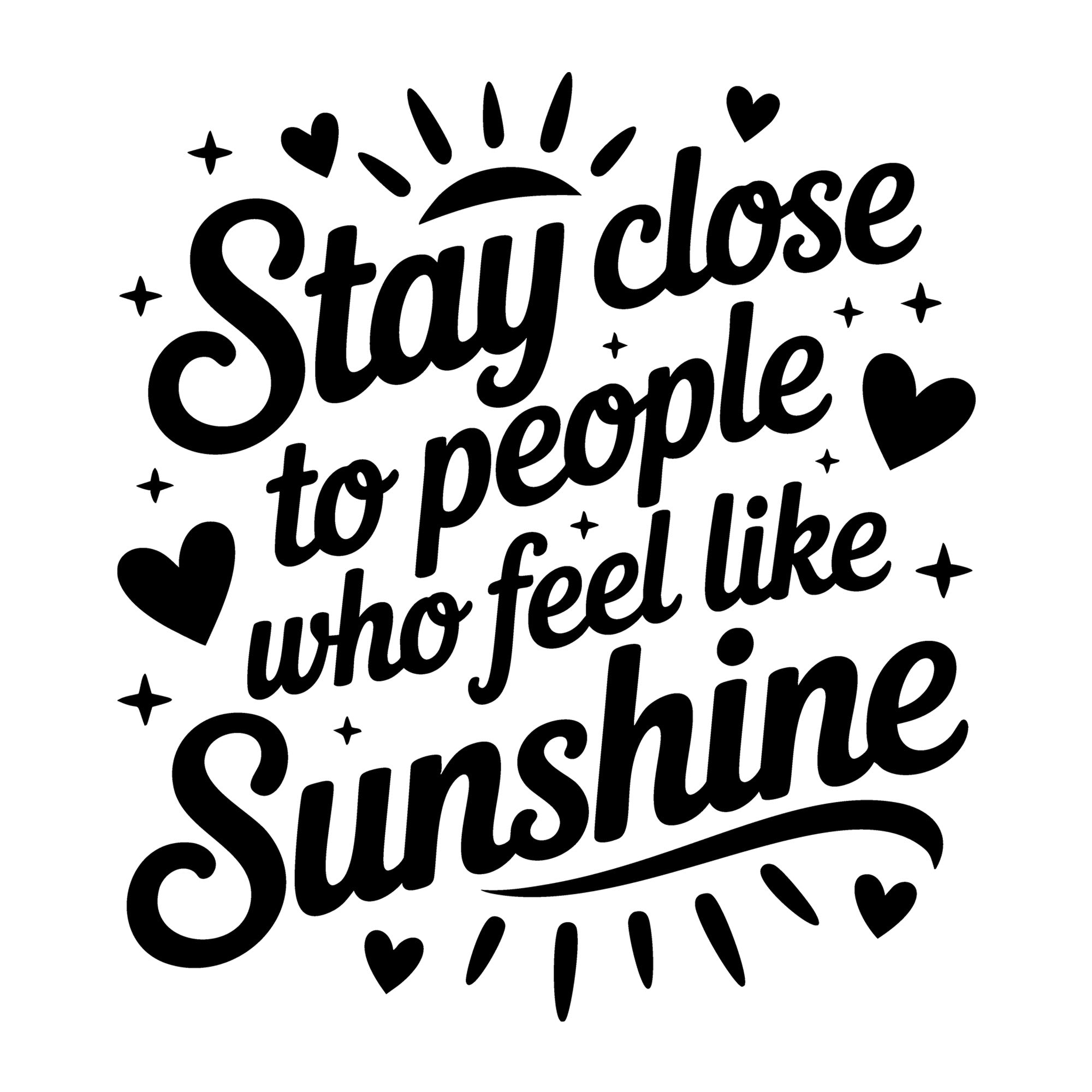 Stay Close to People Who Feel Like Sunshine SVG