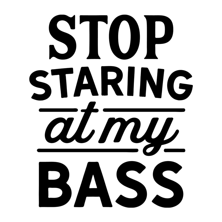 Stop Staring At My Bass SVG