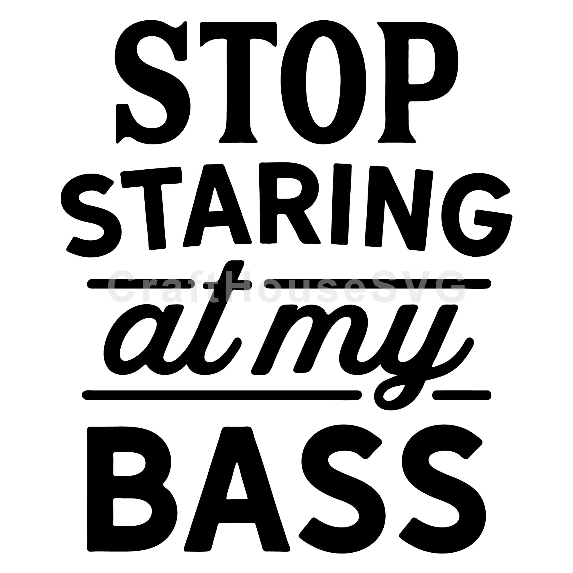 Stop staring at my bass Fishing SVG