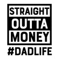 Straight Outta Money Dad Life SVG design for Cricut, Silhouette, laser cutting, vinyl, sublimation, and Father's Day craft projects.