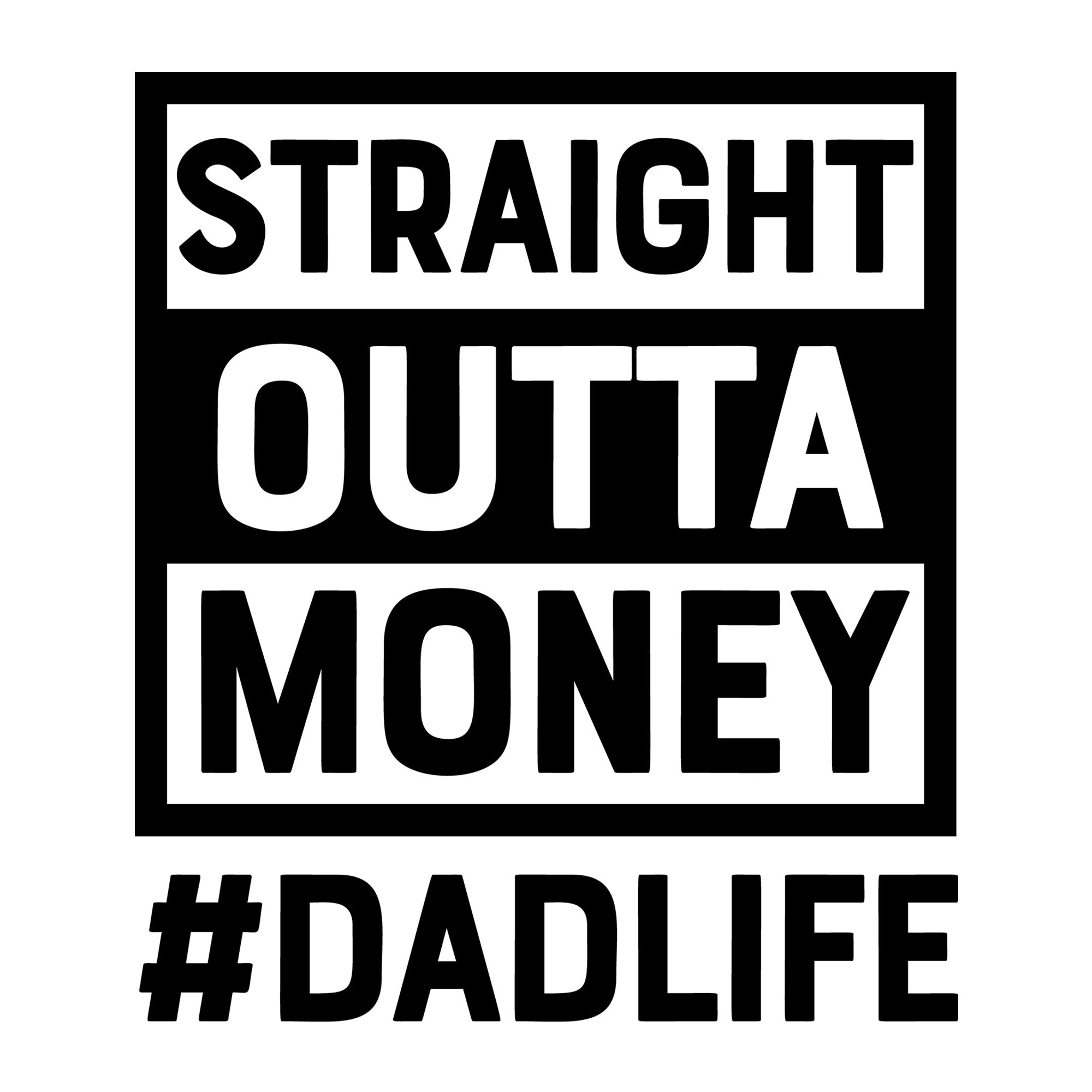 Straight Outta Money Dad Life SVG design for Cricut, Silhouette, laser cutting, vinyl, sublimation, and Father's Day craft projects.
