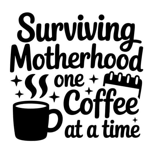 Surviving Motherhood One Coffee at a Time SVG