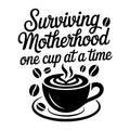 Surviving Motherhood One Cup at a Time SVG