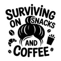 Surviving on Snacks and Coffee SVG