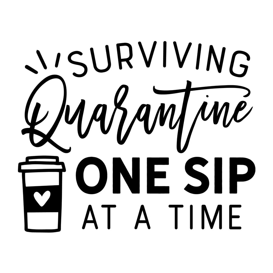 Surviving Quarantine One Sip at a Time Coffee SVG design for Cricut, Silhouette, laser cutting, vinyl, sublimation, shirts, decals, mugs, and DIY craft projects.
