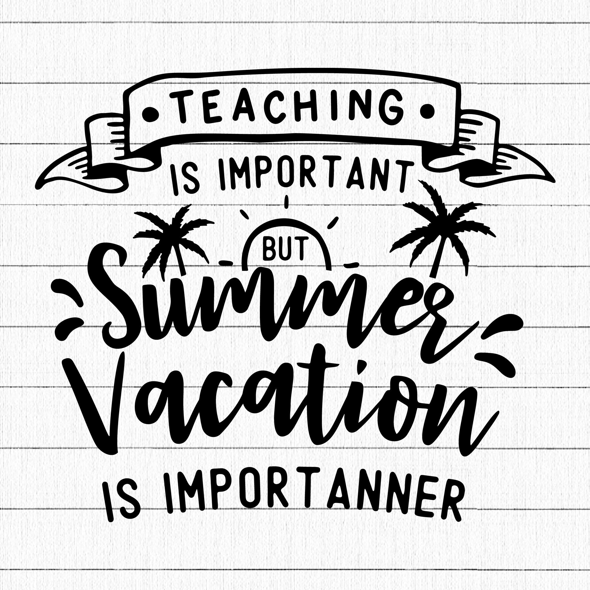 Teaching is important but Summer SVG