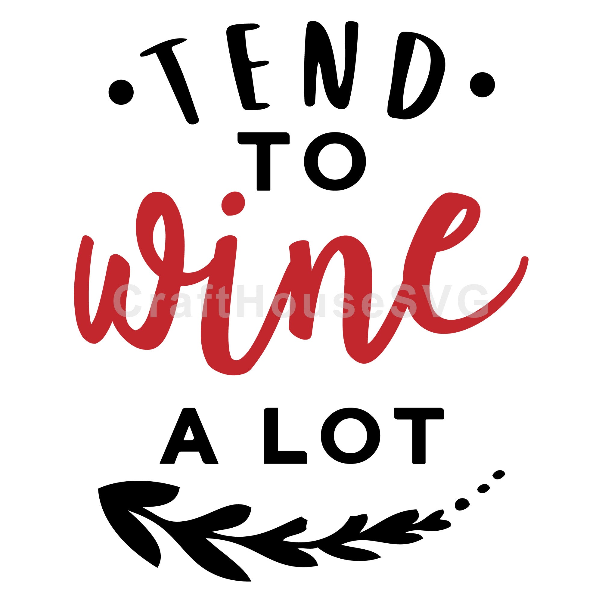 Tend to wine a lot SVG | M47F | A Wine SVG cut file