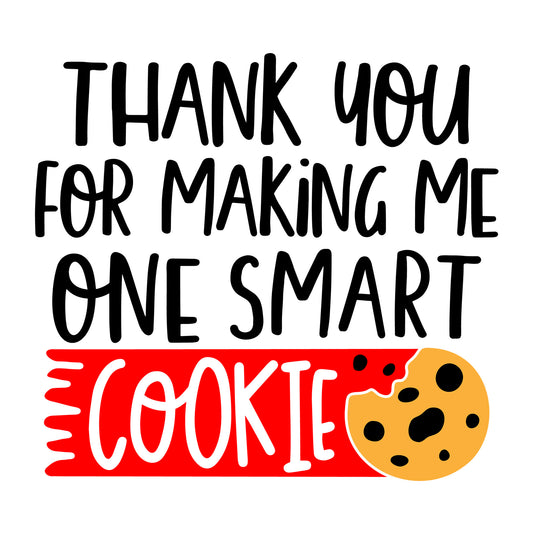Thank You for Making Me One Smart Cookie SVG design for Cricut, Silhouette, laser cutting, vinyl, sublimation, teacher shirts, Valentine shirts, decals, mugs, and DIY craft projects.
