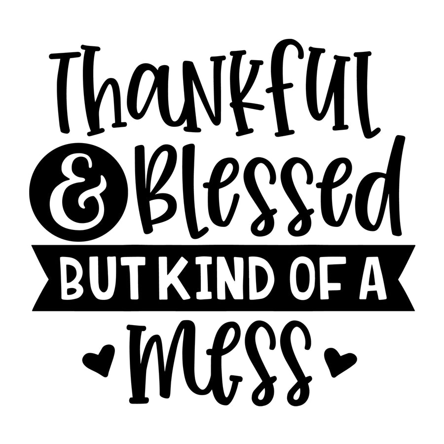 Thankful and Blessed but Kind of a Mess SVG for Cricut, Silhouette, laser cutting, vinyl, sublimation, Thanksgiving shirts, signs, decals, mugs, and DIY craft projects.