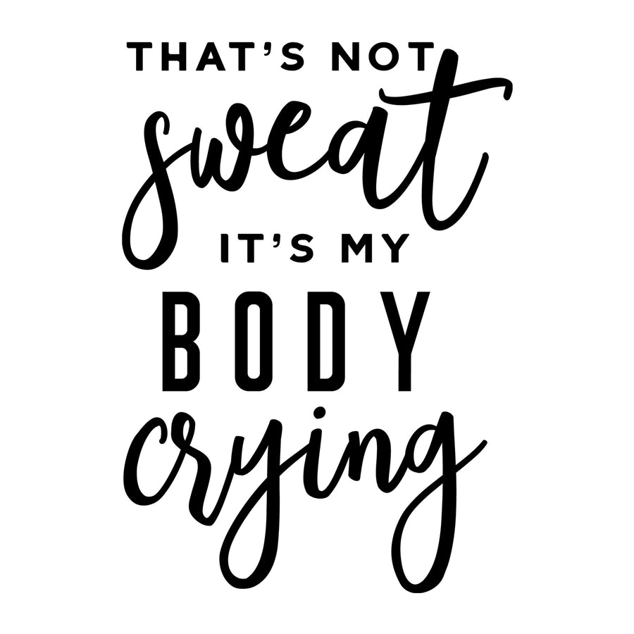 That's not sweat its my body crying SVG