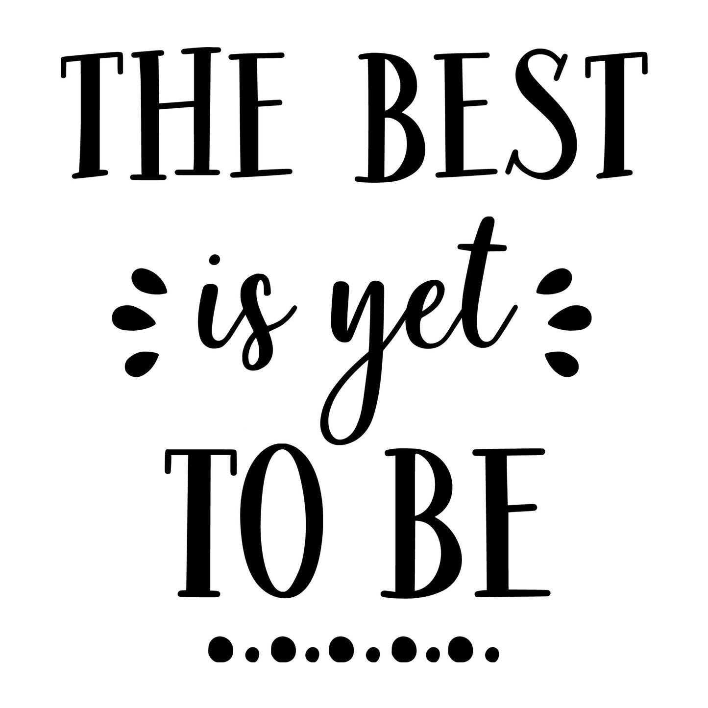 The Best Is Yet To Be SVG