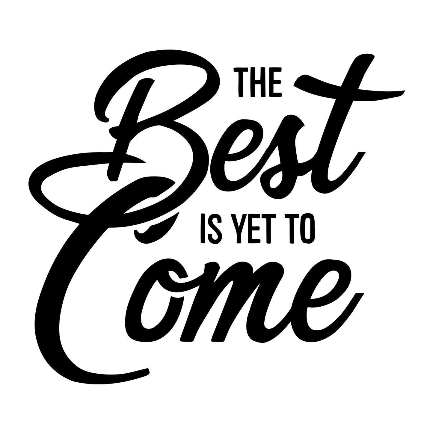 The Best Is Yet To Come SVG