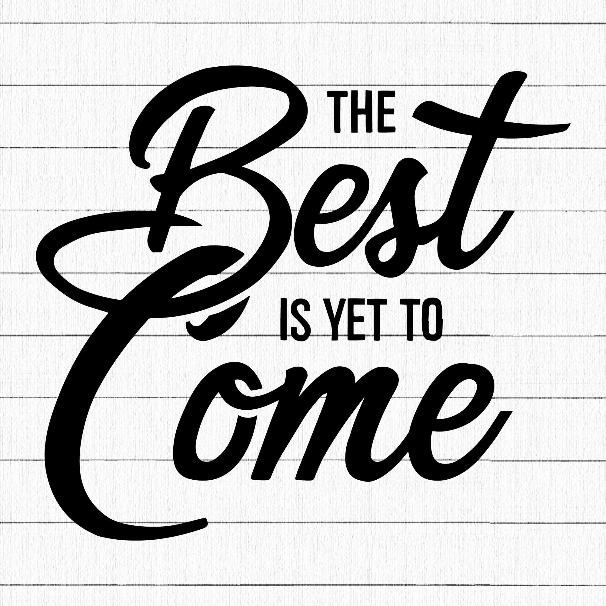 The Best Is Yet To Come SVG | M16F8