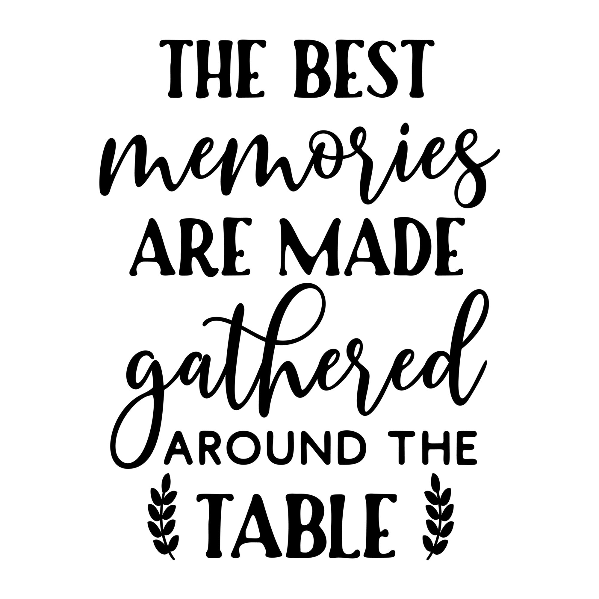 The Best Memories Are Made Gathered Around The Table SVG design for Cricut, Silhouette, laser cutting, vinyl, sublimation, and kitchen craft projects.