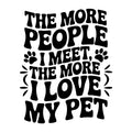 The More People I Meet The More I Love My Pet SVG