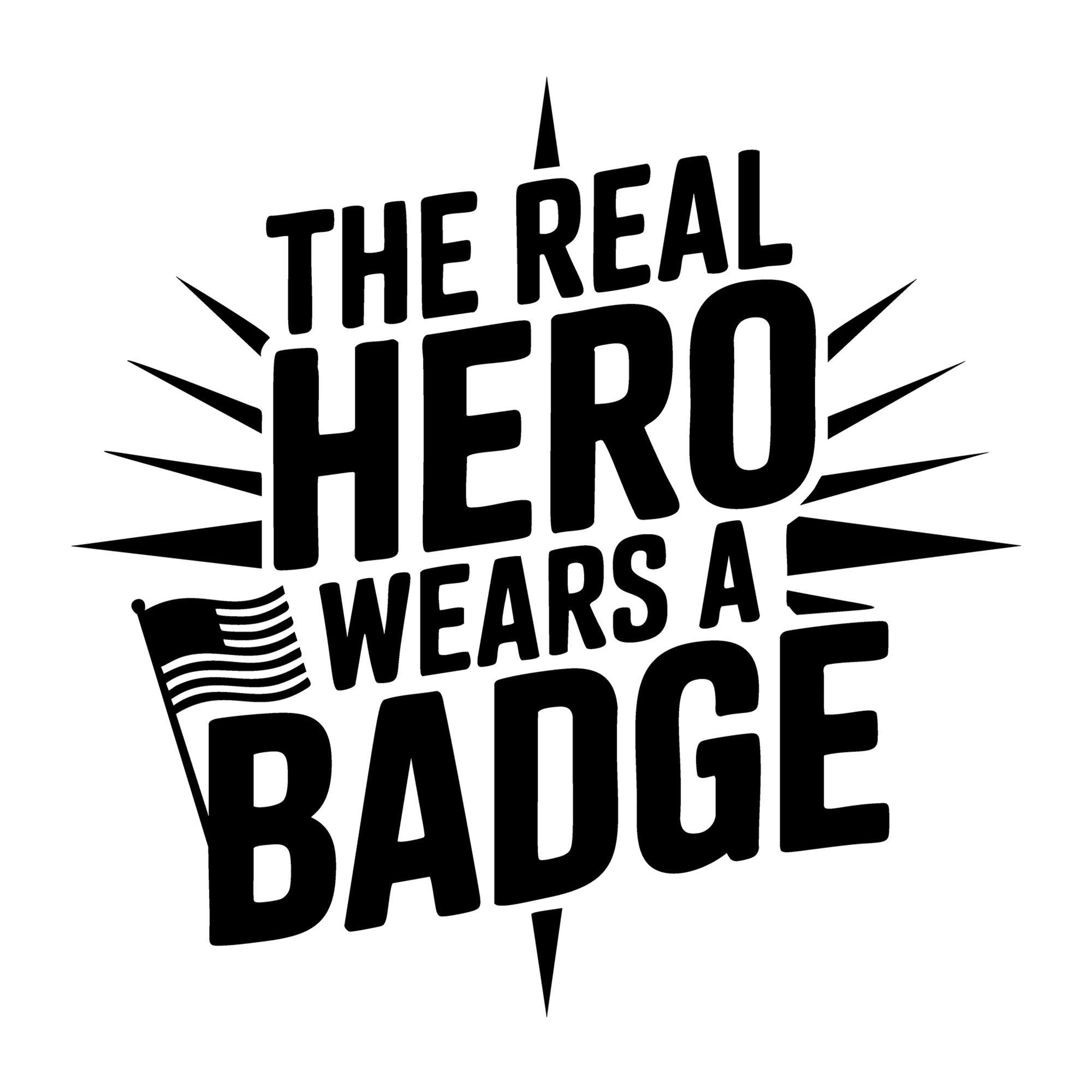 The Real Hero Wears a Badge SVG