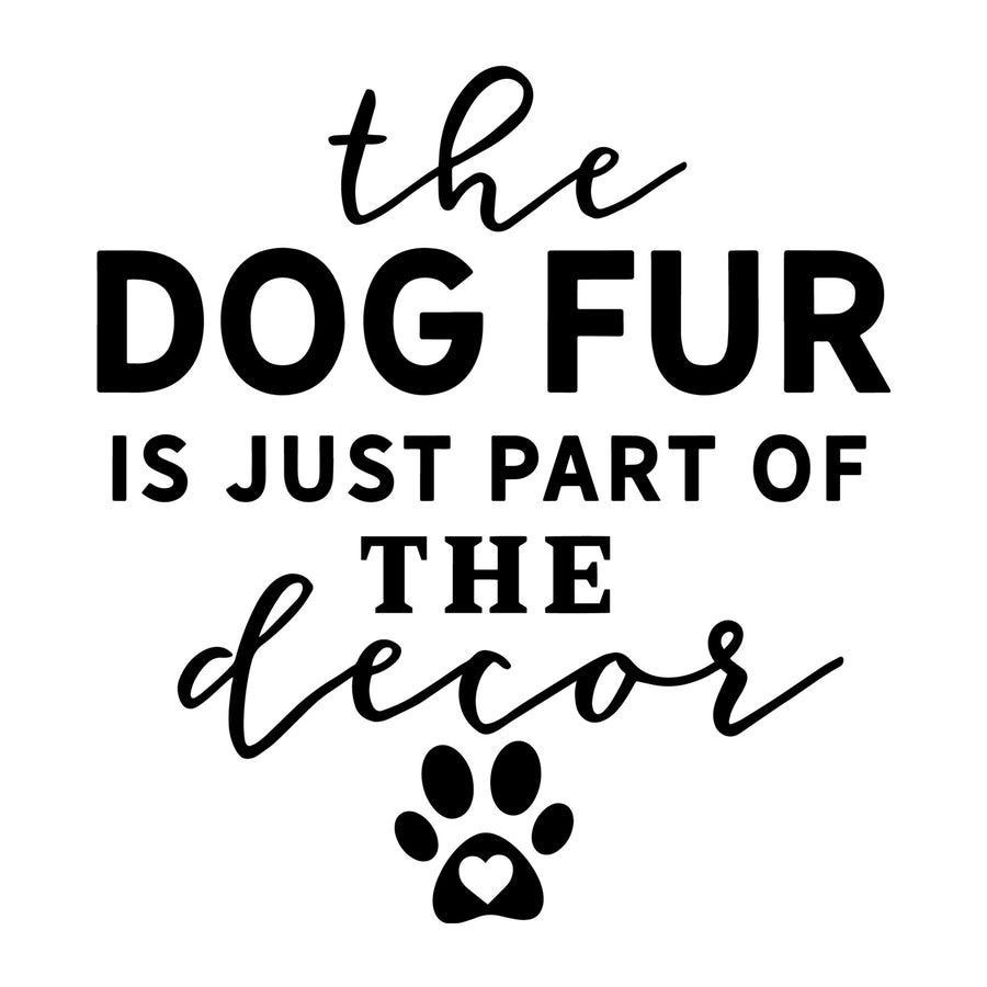 The Dog Fur is Just Part of the Decor SVG for Cricut, Silhouette, laser cutting, vinyl, sublimation, dog shirts, decals, mugs, and DIY craft projects.