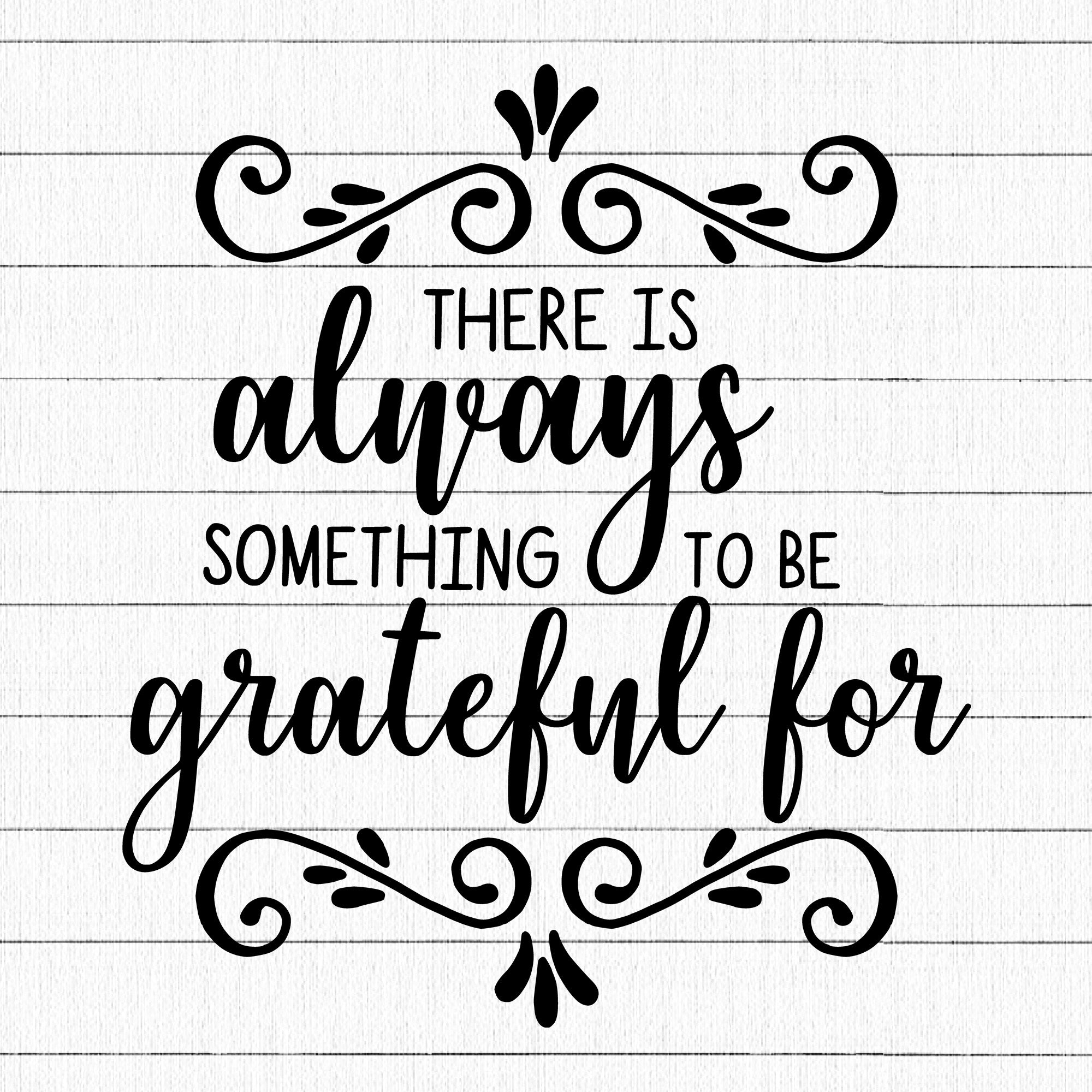 There Is Always Something To Be Grateful For SVG | M16F9