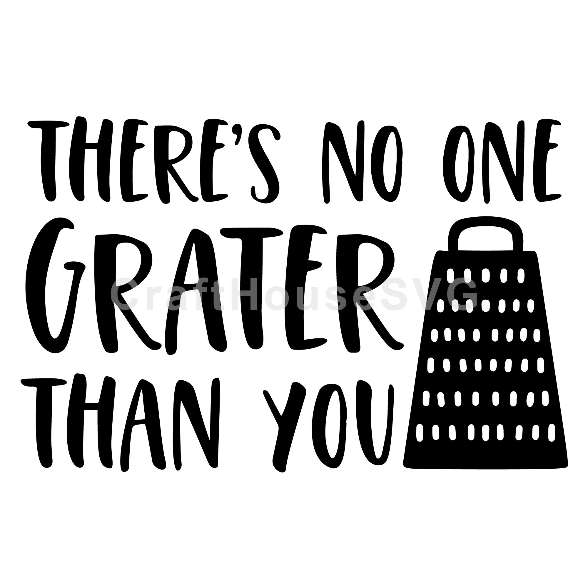 Theres no one grater than you Kitchen SVG