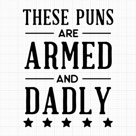 These puns are armed and dadly