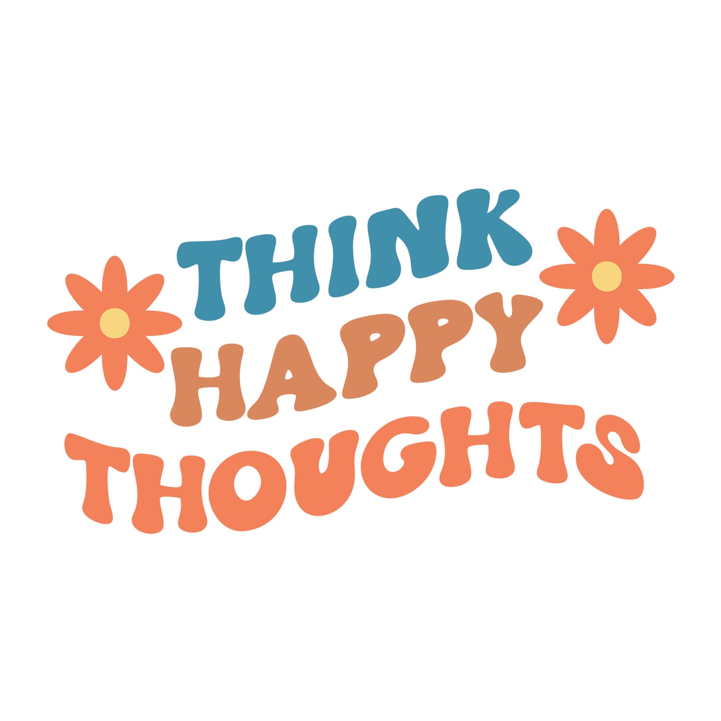 Think Happy Thoughts SVG design for Cricut, Silhouette, laser cutting, vinyl, sublimation, and inspirational craft projects.