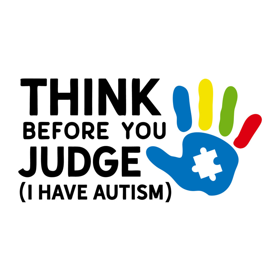 Think Before You Judge I Have Autism SVG design for Cricut, Silhouette, laser cutting, vinyl, sublimation, autism awareness crafts, and DIY projects.