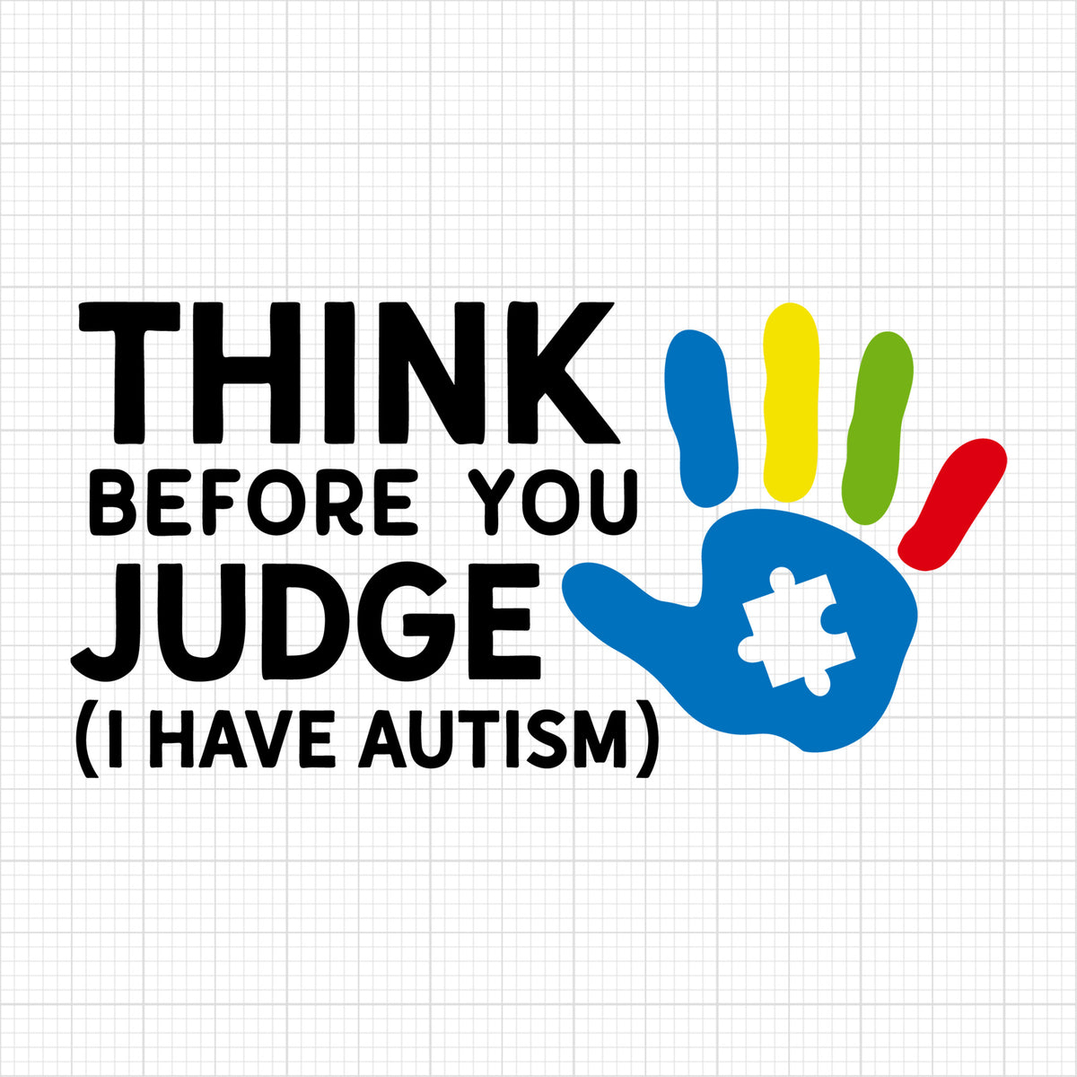 Think before you judge I have autism