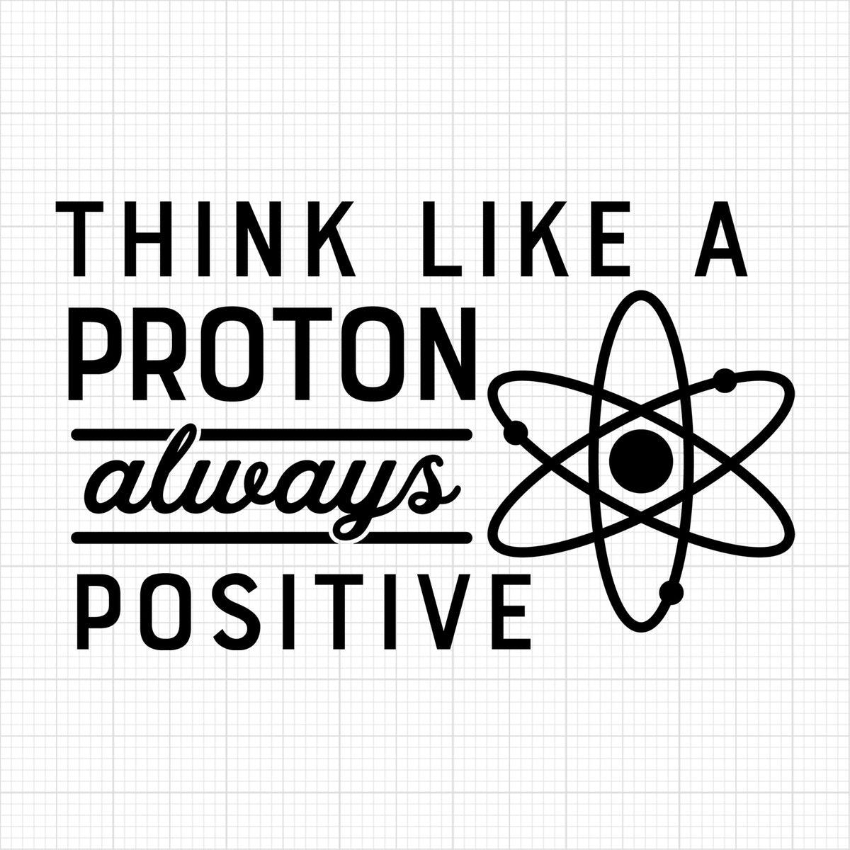Think like a proton always positive