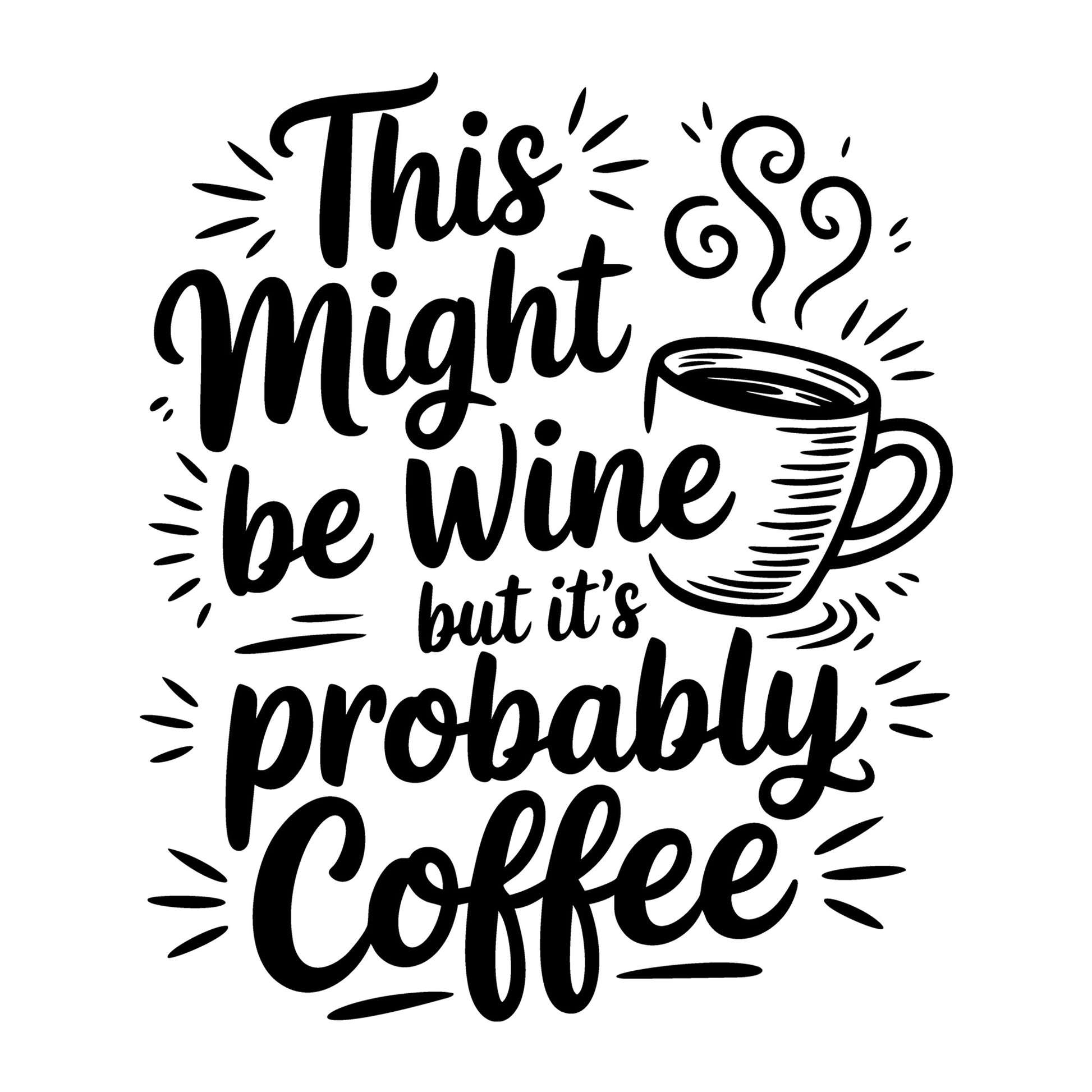 This Might Be Wine But It's Probably Coffee SVG