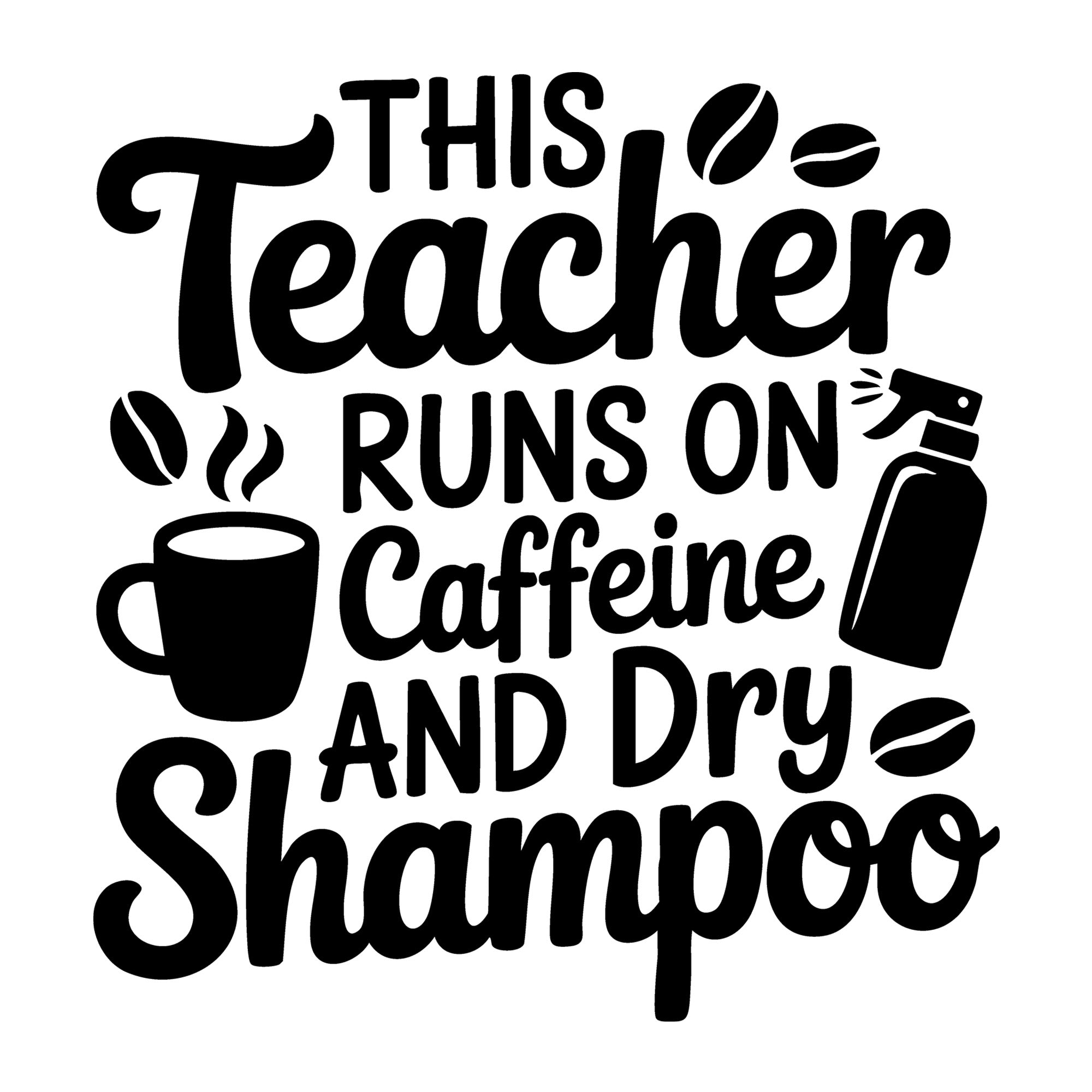 This Teacher Runs on Caffeine and Dry Shampoo SVG