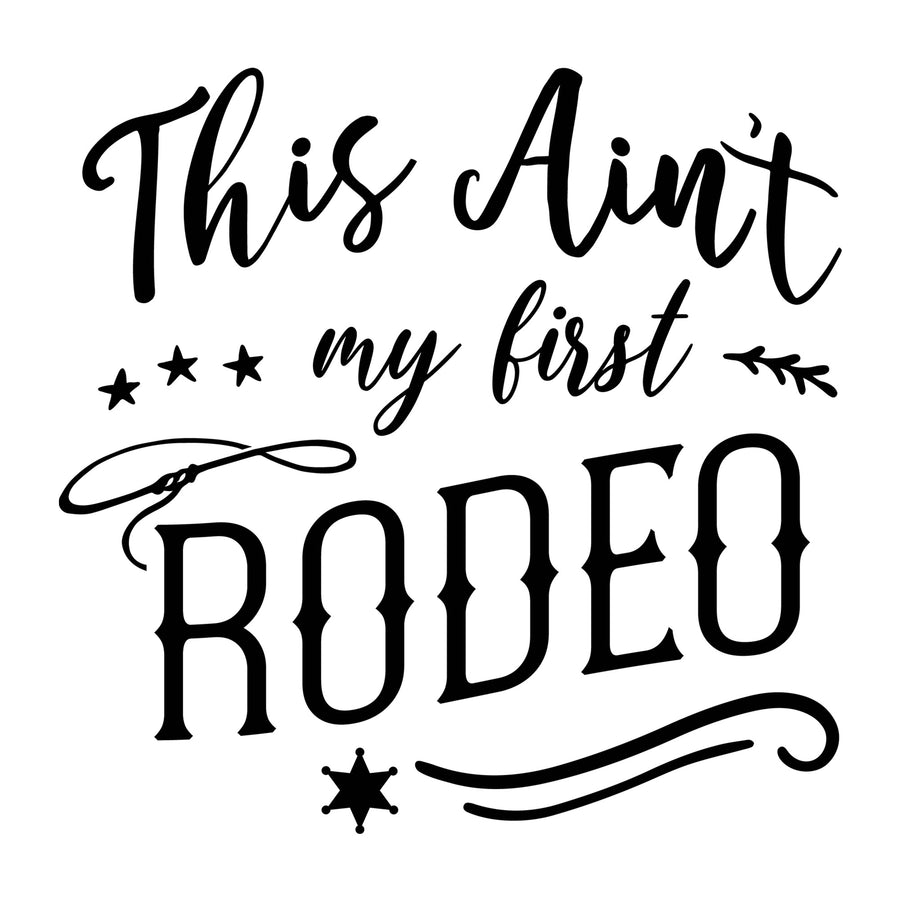 This Ain't My First Rodeo SVG design for Cricut, Silhouette, laser cutting, vinyl, sublimation, shirts, decals, and western craft projects.