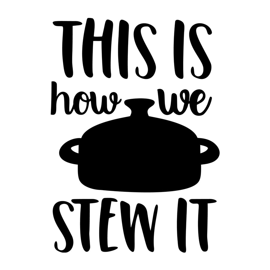 This Is How We Stew It SVG design for Cricut, Silhouette, laser cutting, vinyl, sublimation, kitchen crafts, and DIY projects.